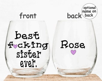 Personalized Wine Glass, Funny Gift, Best F*cking Sister Ever, Custom wine glass, Stemless wine glass, Sister Gift, Gift for Sister