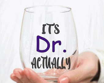 Wine Glass, It's Dr Actually Wine Glass, Personalized, Custom, Doctor, Birthday Gift, Personalized Gift, Dr Gift, Medical Office Gift