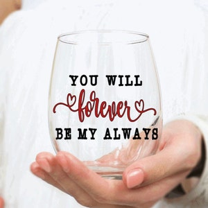 You Will Forever Be My Always Wine Glass, Stemless Wine Glass, Forever, Anniversary Gift, Birthday Gift, Sweetheart, Girlfriend, Boyfriend