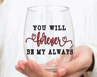 You Will Forever Be My Always Stemless Wine Glass Anniversary Birthday Gift
