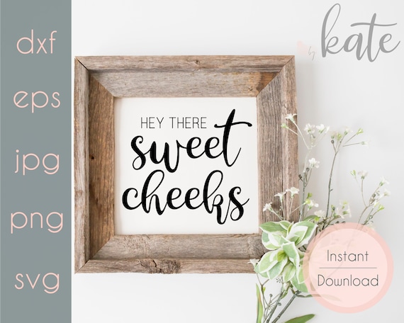 Download Bathroom Svg Hey There Sweet Cheeks Svg Files For Cricut Etsy