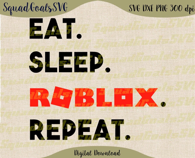 Eat Sleep Roblox Repeat Svg Roblox Svg Cutting File Download Etsy - roblox mexico publications facebook