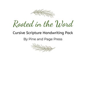 May include: A white background with green text reading "Rooted in the Word" and "Cursive Scripture Handwriting Pack By Pine and Page Press." The design includes two sprigs of green foliage.