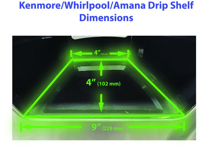 May include: A green line drawing shows the dimensions of a drip shelf for a refrigerator. The shelf is 9 inches wide, 4 inches deep, and 4 inches high. The measurements are also shown in millimeters.