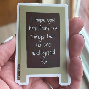 I Hope You Heal From The Things That No One Apologized For Sticker | Mental Health Sticker |  Water Bottle Sticker | Laptop Decal