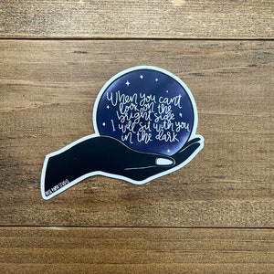 When You Can't Look on the Bright Side, I Will Sit With You in the Dark Sticker | Water Bottle Sticker | Weatherproof Die Cut Sticker