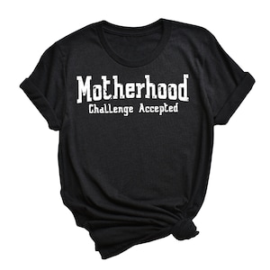 Motherhood, Challenge Accepted. Funny Mom Shirt (UNISEX SIZING)
