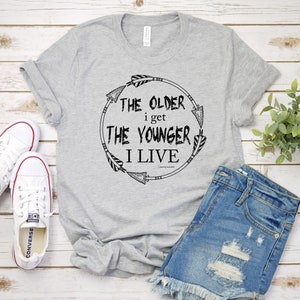 Live Young Shirt, Never Get Old Shirt, Live Life Shirt, Inspirational Shirt, Forever Young Inner Child Shirt, Childlike Spirit Shirt