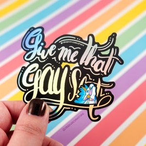 Give Me That Gay Sh*t Holographic 3in Large Weatherproof Vinyl Sticker
