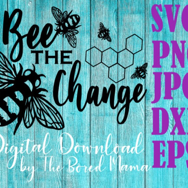 Bee the change SVG, Bee SVG, Bumblebee SVG, Be the change svg, vector graphics for cricut, cameo and silhouette, nature svg