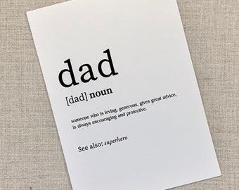 May include: A black and white printable art print with the word "dad" defined as a noun. The definition reads "someone who is loving, generous, gives great advice, is always encouraging and protective." The print also includes the text "See also: superhero".