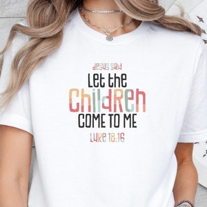 Jesus said, Let The Children Come To Me, Luke 18:16, Children&#39;s Ministry T-Shirt, Kids Ministry, Kids Min, Children&#39;s Pastor