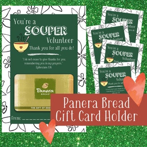 May include: A green and white printable gift card holder with a bowl of soup and the text "You're a SOUPER Volunteer" and "Thank you for all you do!"  The holder is designed to fit a Panera Bread gift card.