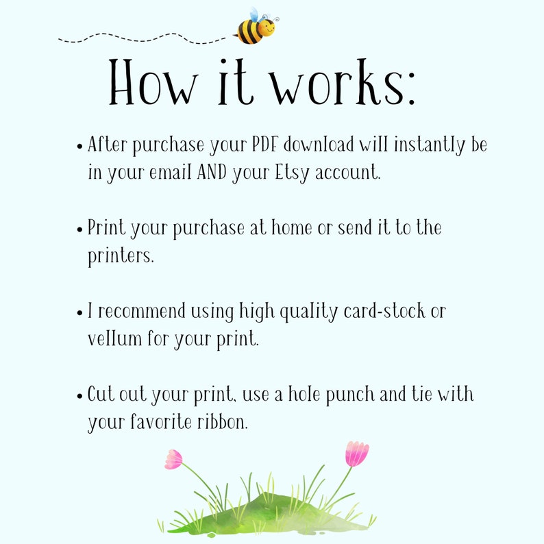 May include: How it works: After purchase, your PDF download will instantly be in your email AND your Etsy account. Print your purchase at home or send it to the printers. I recommend using high quality card-stock or vellum for your print. Cut out your print, use a hole punch and tie with your favorite ribbon.