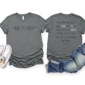 Here to serve church t-shirt, Mark 10:45, serve t-shirts, childrens ministry, youth ministry, family ministry, womens ministry