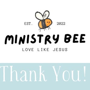 May include: A white background with the words "Ministry Bee" in bold black letters, with the tagline "Love Like Jesus." Above the text is a cartoon bee with orange and black stripes. The words "Thank You!" are at the bottom.