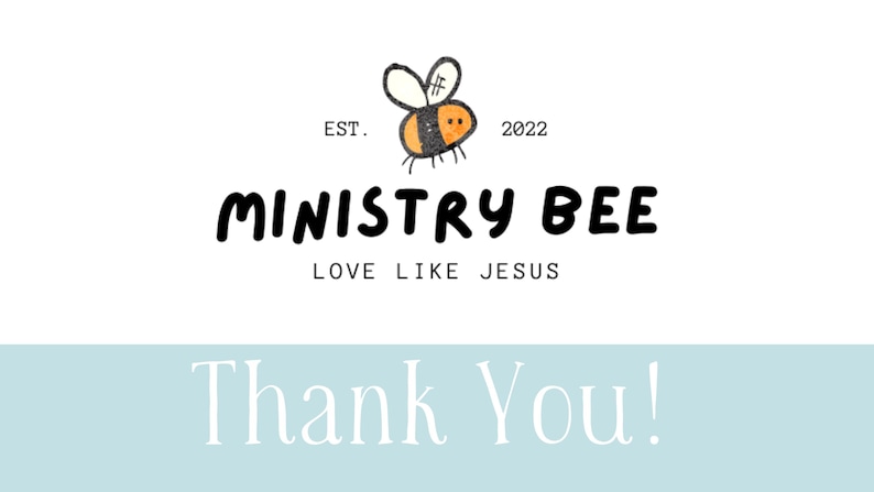 May include: A white background with the words "Ministry Bee" in bold black letters, with the tagline "Love Like Jesus." Above the text is a cartoon bee with orange and black stripes. The words "Thank You!" are at the bottom.