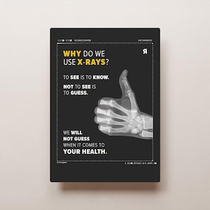 May include: A black and white X-ray image of a hand giving a thumbs up. The text reads "Why do we use X-rays? To see is to know. Not to see is to guess. We will not guess when it comes to your health."
