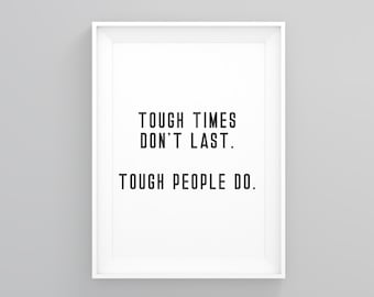 Tough Times Dont Last. Tough People Do, Graduation Gifts, Gifts for Him, Motivational Quotes, Modern Wall Art, Unique Gifts, Scandi Print