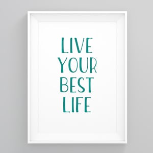 Leef je beste leven, verjaardagscadeaus, moderne kunst, decor muurkunst, bemoedigend citaat, moderne kunst, prints voor haar, moderne muurkunst
