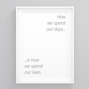 How We Spend Our Days is How We Spend Our Lives, Positive Quote Print, Gift for Him, Girl Boss Print, Gifts for Boyfriend, Gifts for Men