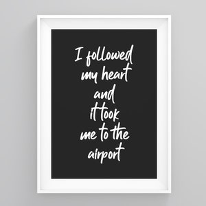 I Followed My Heart and It Took Me to the Airport, Minimalist Wall Art, Travel Decor, Quote Print, Framed Wall Art, House Print