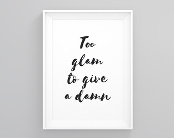 Too Glam to Give a Damn, Activism Art, Boss Poster, Interior Fashion, Inspirational Quote, Graphic Print , Girl Boss Print, Women Power