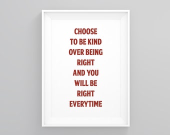 Choose to Be Kind Over Being Right and You Will Be Right Everytime, Positive Quote Print, Gallery Wall Decor, Gifts for Her, Christmas Gifts