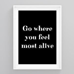 Go Where You Feel Most Alive!, Birthday Gifts, Home Framed Art, Birthday Gifts, Gift for Him, Typography Wall Art, Minimal Typography, Print