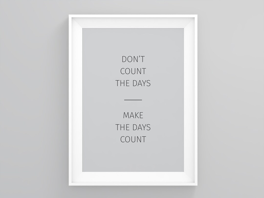 Dont Count the Days Make the Days Count, New Home Decor, Home Decor ...