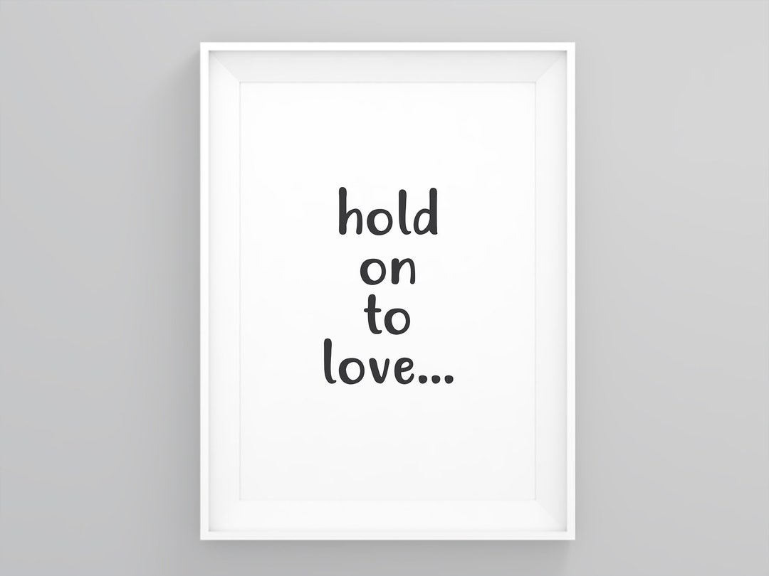 Hold on to Love Cute Love Posters I Love You Poster Love Etsy