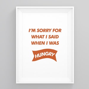Im Sorry for What I Said When I Was Hungry, Kitchen Quote Prints, Cooking Posters, Minimalist Print, Wall Art Decor, Kitchen Prints Art