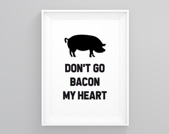Dont Go Bacon My Heart, Kitchen Print, New Home Gift, Home Wall Art, New Home Decor, Framed Posters, Food Wall Art, Cooking Posters, Print