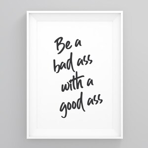 Be a Bad Ass With a Good Ass, Graduation Gifts, Large Poster, Poster, Gifts for Women, Home Wall Art, Unique Gifts, Prints Illustrations