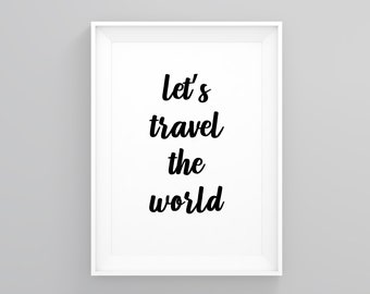 Lets Travel The World, Travel Gift, TRAVEL POSTER, Travel Inspiration Quote, New Home Decor, New Home Print, Quote Wall Art, New Home Gift