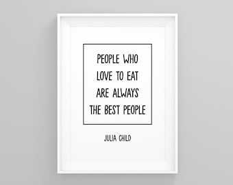 People Who Love to Eat Are Always the Best People, Modern Wall Art, Kitchen Print, Kitchen Decor, Home Decor, Print for Chefs, Home Decor