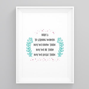 Heres to Strong Women, Feminist Quote Print, Activism Art, Feminist Gift, Girls Print, Wall Prints, New Home Gift, House Print