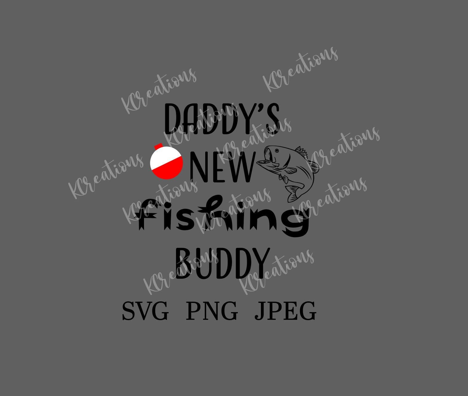Download Daddy S New Fishing Buddy Svg Png And Jpeg Digital Download