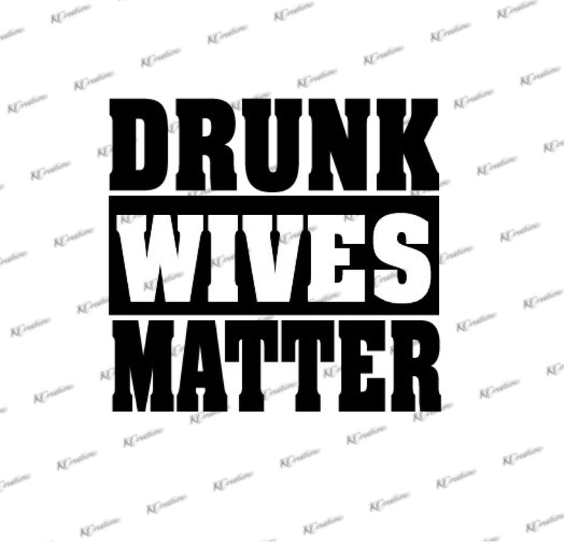 Download Drunk Wives Matter SVG Cut File Download Cricut or ...
