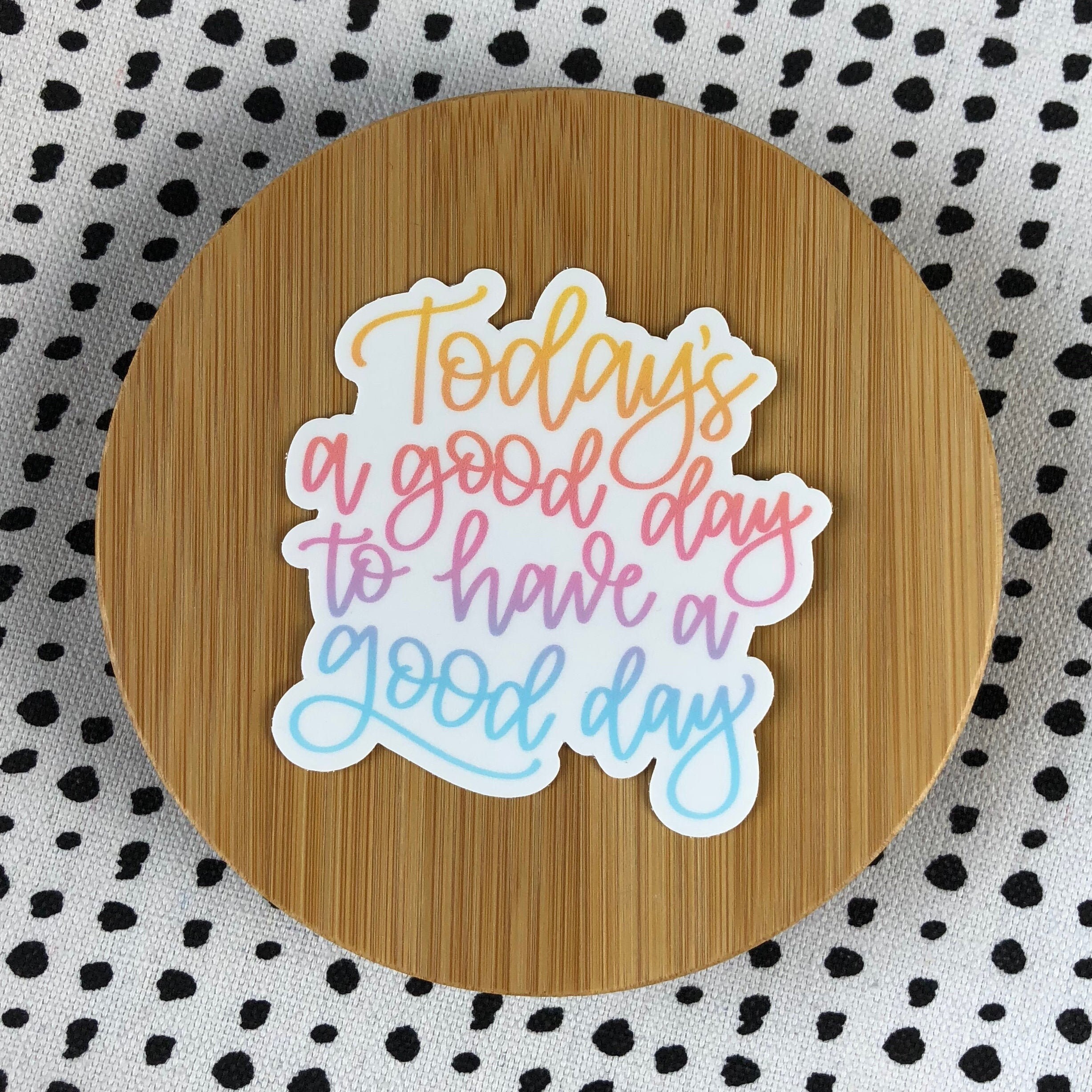 Today's A Good Day Vinyl Die Cut Sticker Accessory Etsy Australia