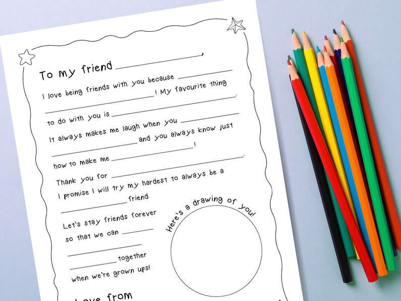 May include: A printable friendship card with fill-in-the-blanks for writing a message to a friend. The card has a star at the top and a circle at the bottom for drawing a picture. The text on the card reads "To my friend I love being friends with you because... to do with you is... It always makes me laugh when you... and you always know just... how to make me... Thank you for... I promise I will try my hardest to always be a friend. Let's stay friends forever so that we can... together when we're grown ups! Here's a drawing of you! Love from..."