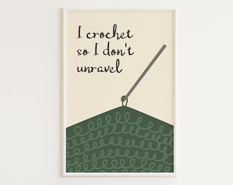 PRINTABLE Crochet Print | Crochet Quote | Craftroom Decor | Gift for Crocheter | Crochet Art | Crochet Poster | I Crochet So I Don't Unravel