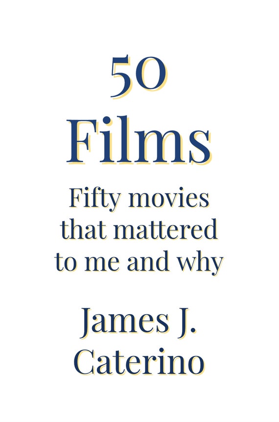 50 Films: Fifty Movies that Mattered to Me and Why
