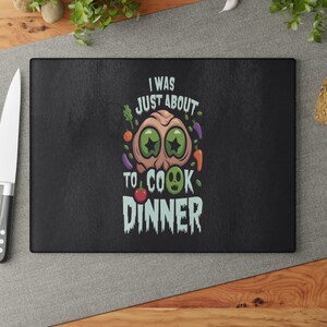 Glass Cutting Board &quot;I was just about to cook dinner&quot; #1 / Home Décor / Kitchen