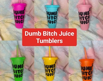 Dumb Bitch Juice Tumblers