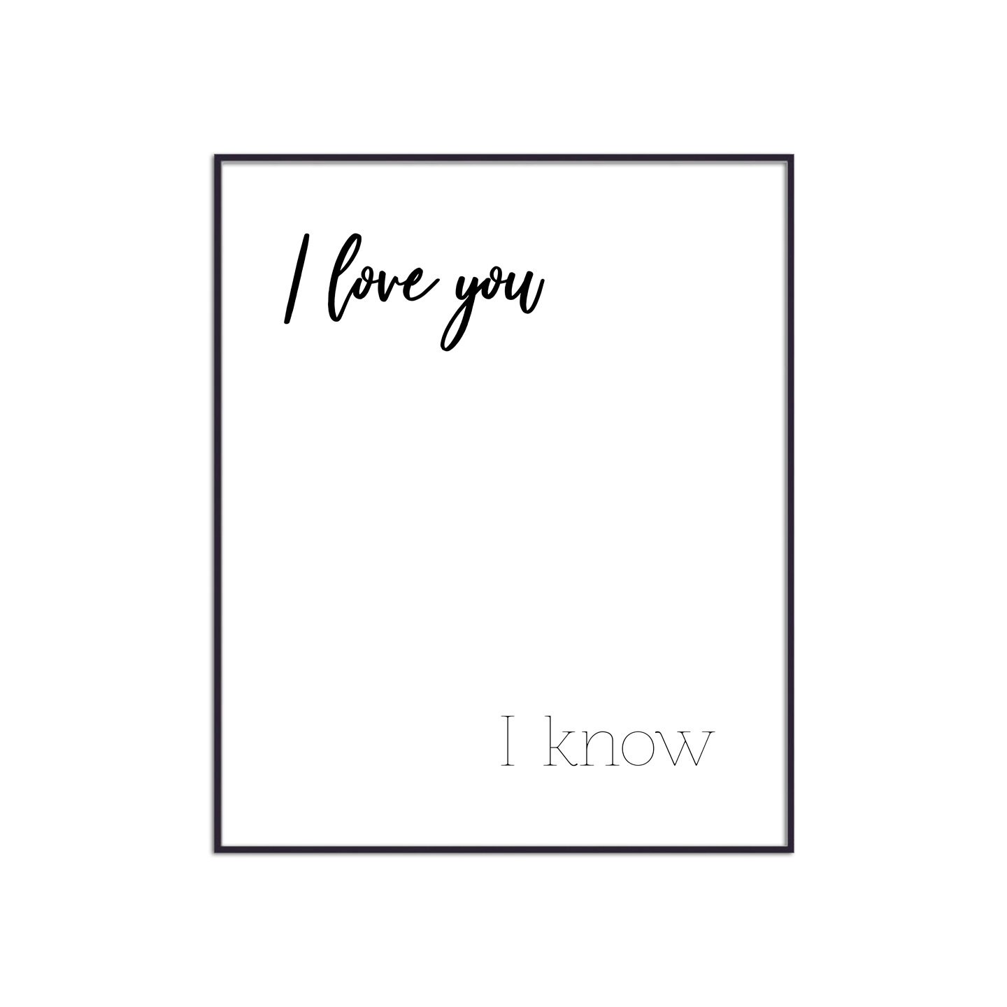 I LOVE YOU I know Instant Download, Digital Print, Home Decor, Quote