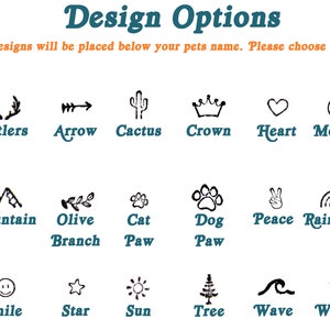 May include: A chart of 18 different design options for pet tags. The options include antlers, arrow, cactus, crown, heart, moon, mountain, olive branch, cat paw, dog paw, peace sign, rainbow, smile, star, sun, tree, wave, and whale.
