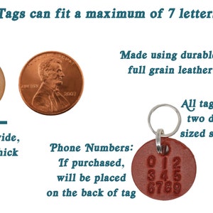 May include: Two leather keychains with split rings. The first keychain has the name "GUS" embossed on a tan leather tag. The second keychain has a brown leather tag with the numbers 0123456789 embossed on it. The text "Tags can fit a maximum of 7 letters" is at the top of the image. The text "Made using durable, full grain leather" is on the right side of the image. The text "All tags include two different sized split rings" is on the right side of the image. The text "0.75 inches wide, 0.10 inches thick" is below the first keychain. The text "Phone Numbers: If purchased, will be placed on the back of tag" is below the second keychain.