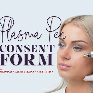 May include: A woman is receiving a plasma pen treatment. The image shows a close-up of her face with a plasma pen being used on her cheek. The text "Plasma Pen CONSENT FORM for MEDSPAS - LASER CLINICS - AESTHETICS" is visible in the image.