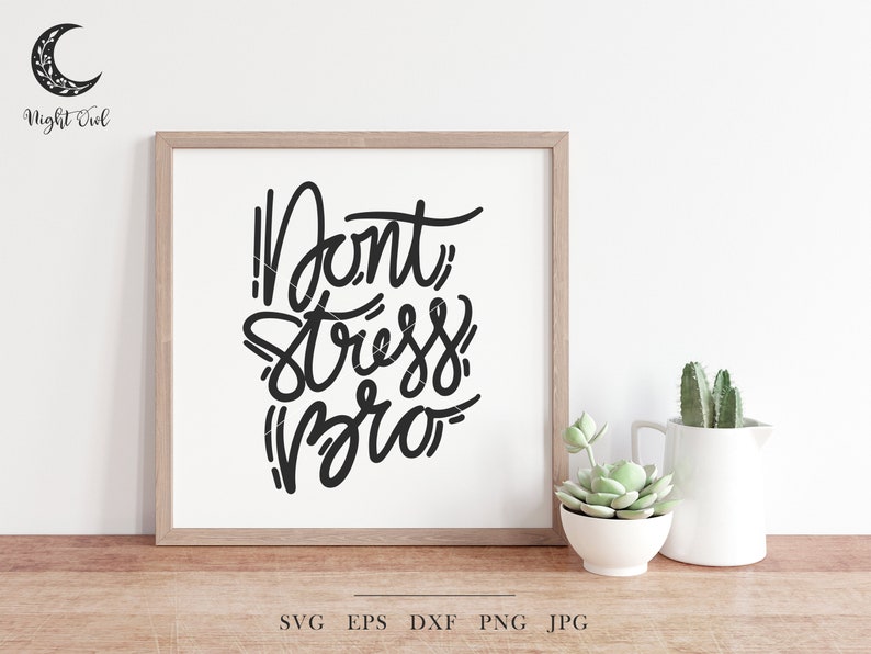 Don't Stress Bro SVG - Motivational Svg, Good Vibes Svg, Stress Svg ...